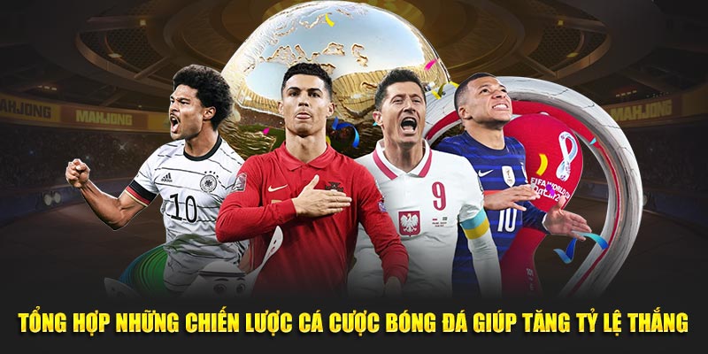 Tổng hợp chiến lược cá cược bóng đá hiệu quả